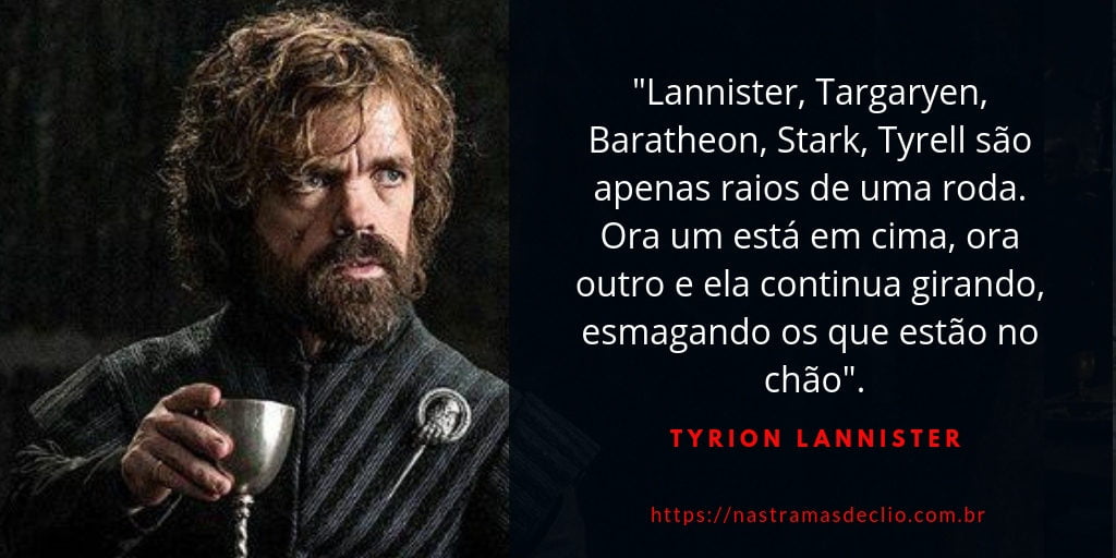 Frase do personagem Tyrion Lannister sobre as relações sociais entre os nobres em Game of Thrones.