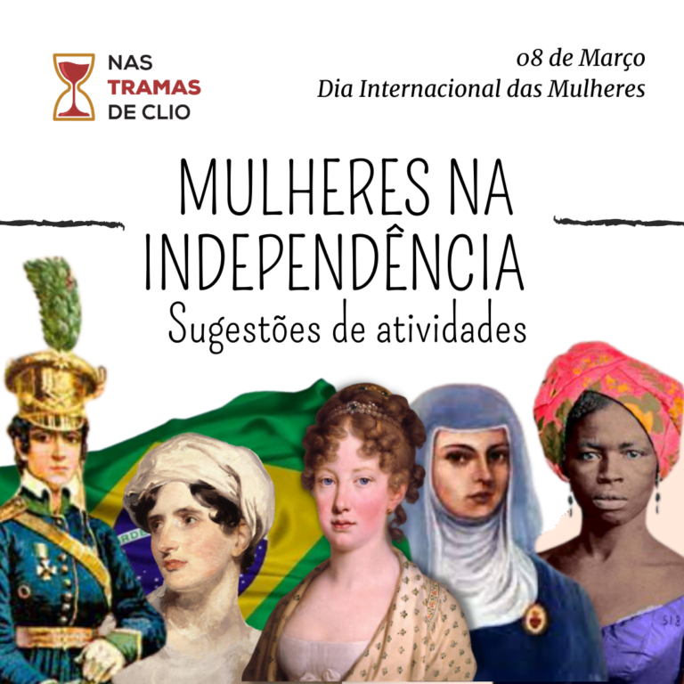 Mulheres Na Independ Ncia Sugest Es De Atividades Nas Tramas De Clio