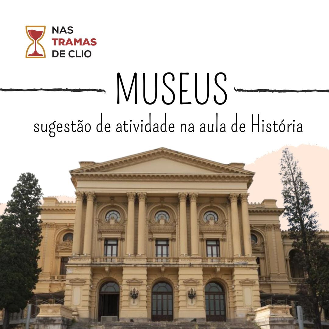 Museus: Sugestão De Atividade Na Aula De História - Nas Tramas De Clio